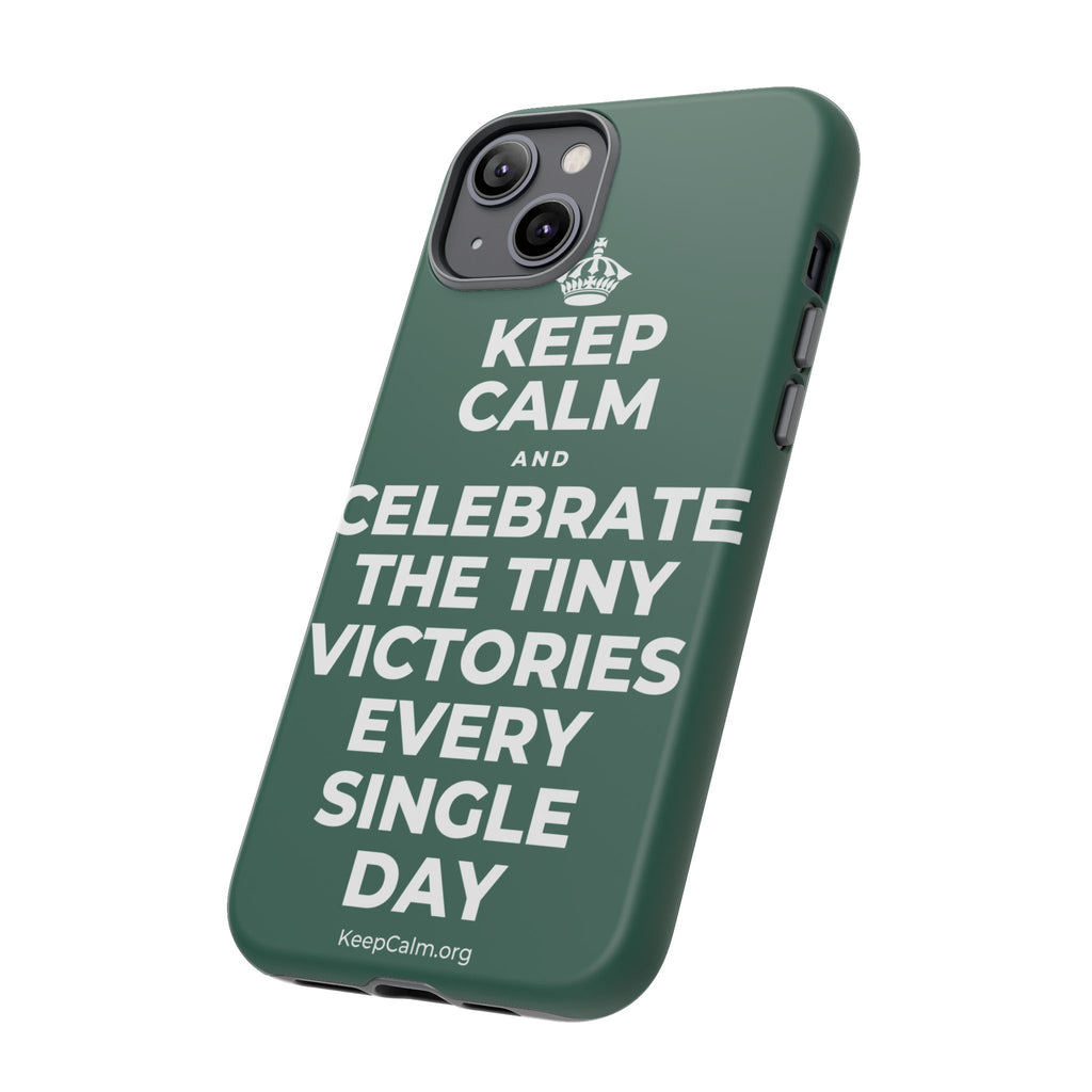 KEEP CALM AND CELEBRATE THE TINY VICTORIES EVERY SINGLE DAY Phone Case