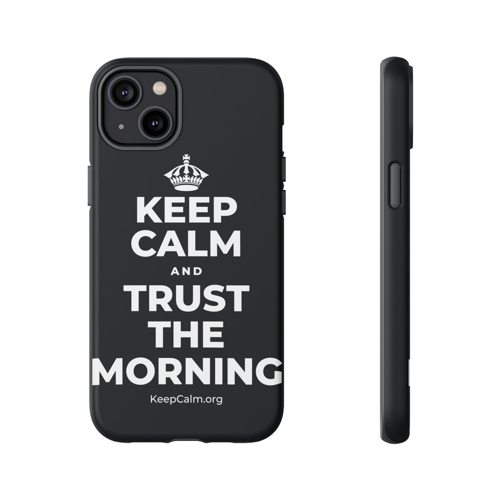 KEEP CALM AND TRUST THE MORNING Phone Case (Dark)