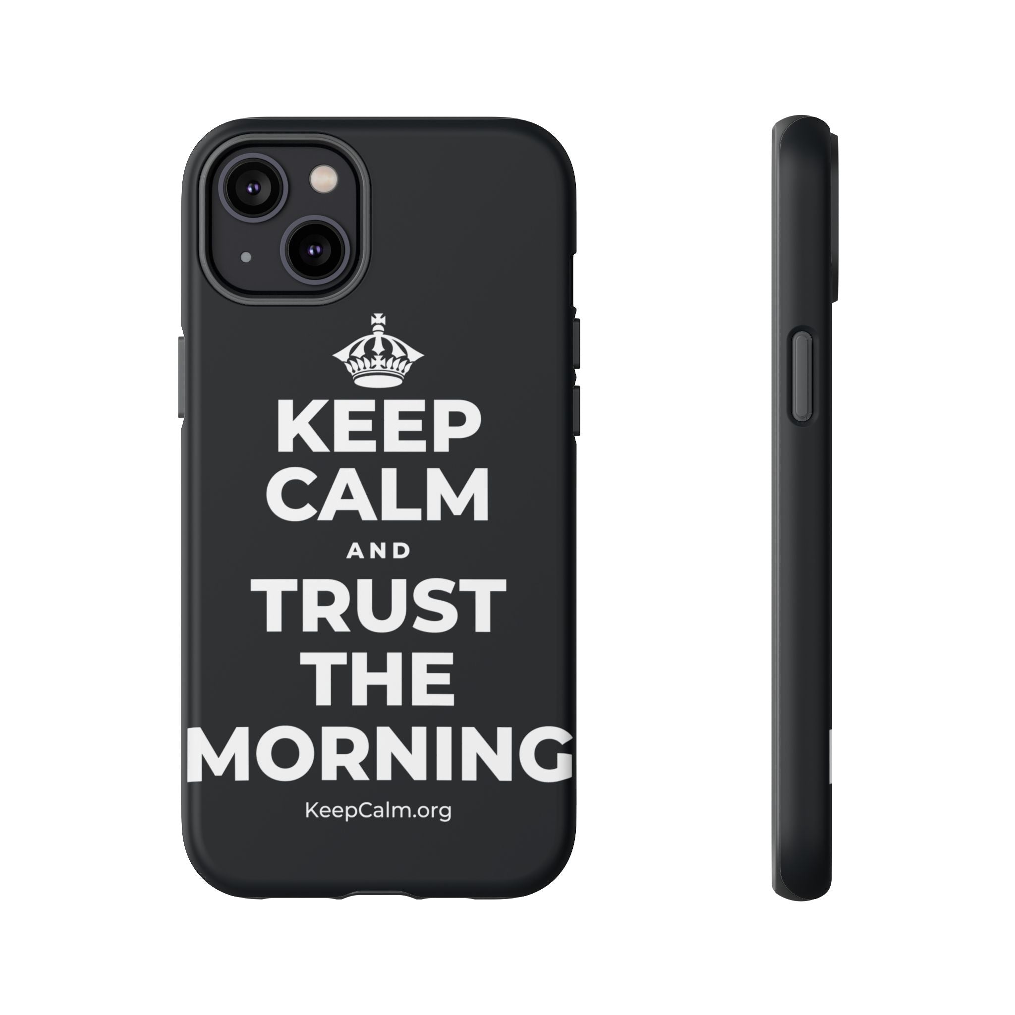 KEEP CALM AND TRUST THE MORNING Phone Case (Dark)