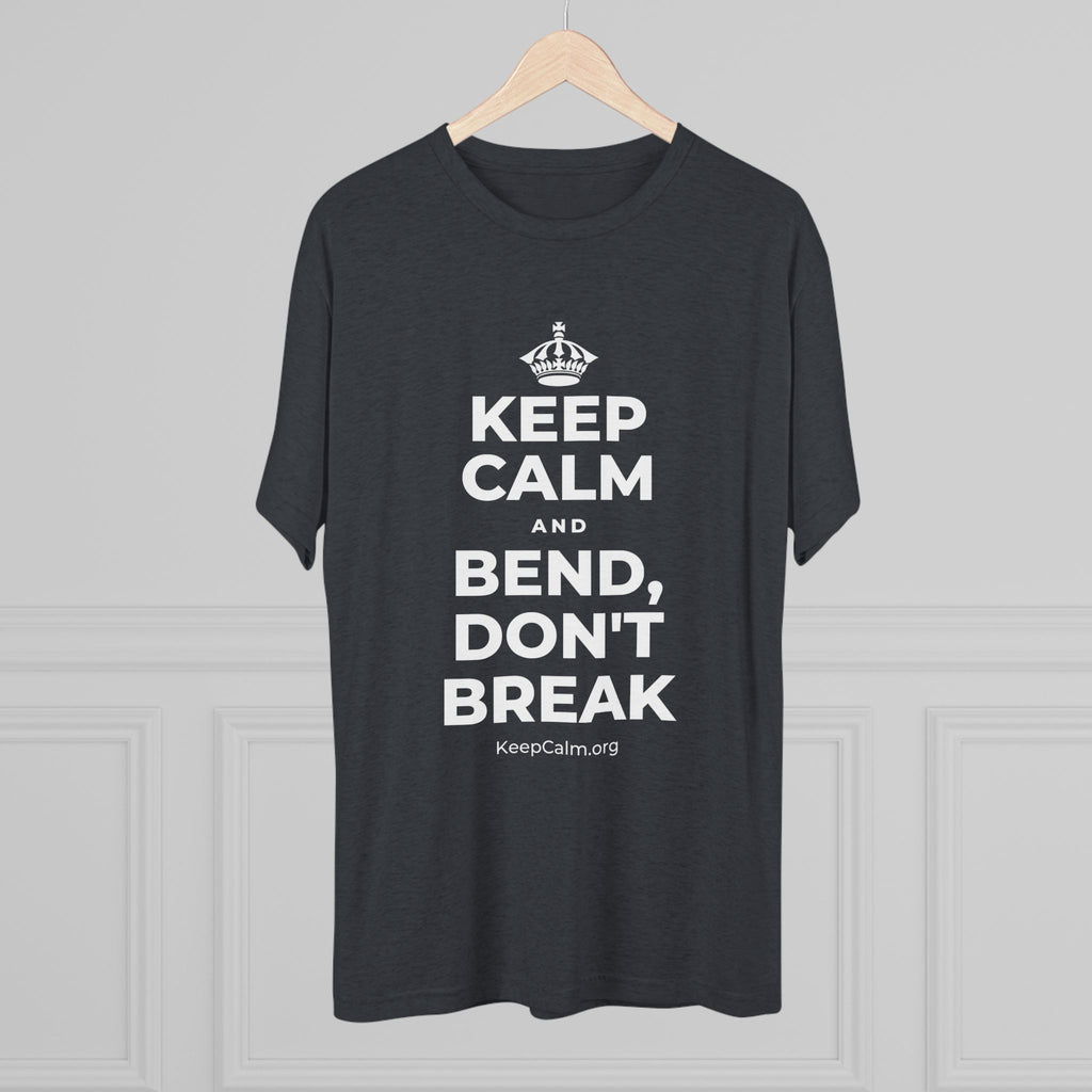 KEEP CALM AND BEND, DON'T BREAK Tri-Blend Tee