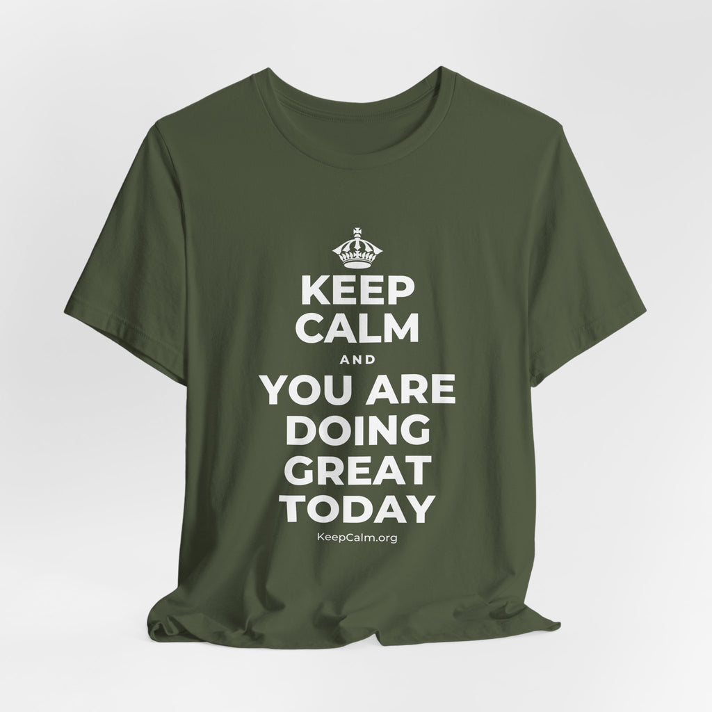 KEEP CALM AND YOU ARE DOING GREAT TODAY T-Shirt (Military Green–Autumn)