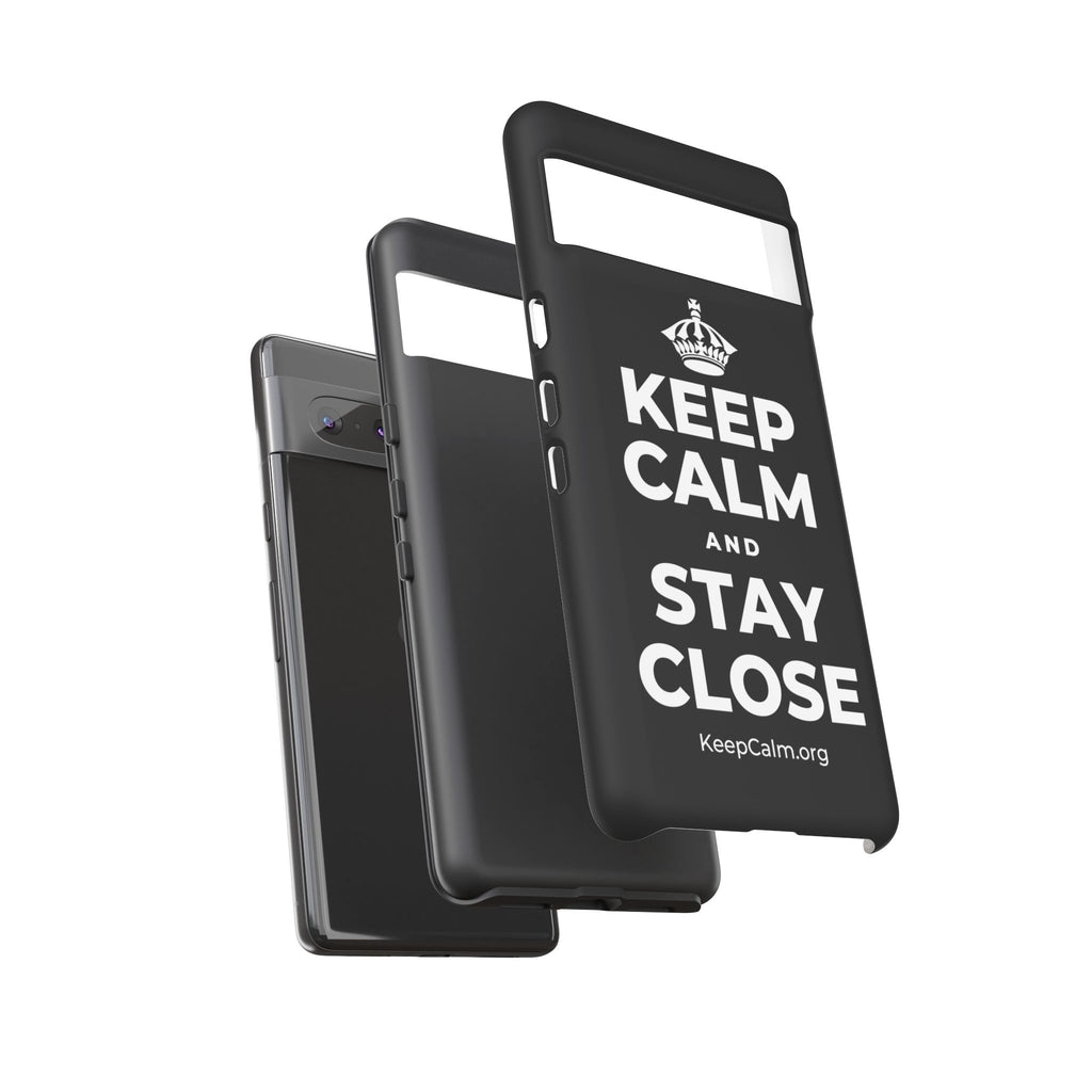 KEEP CALM AND STAY CLOSE Phone Case
