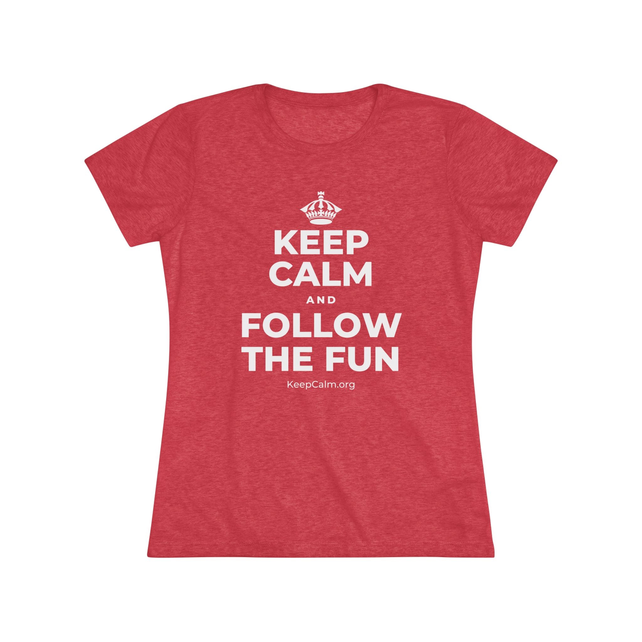 KEEP CALM AND FOLLOW THE FUN Women's Tri-Blend Tee