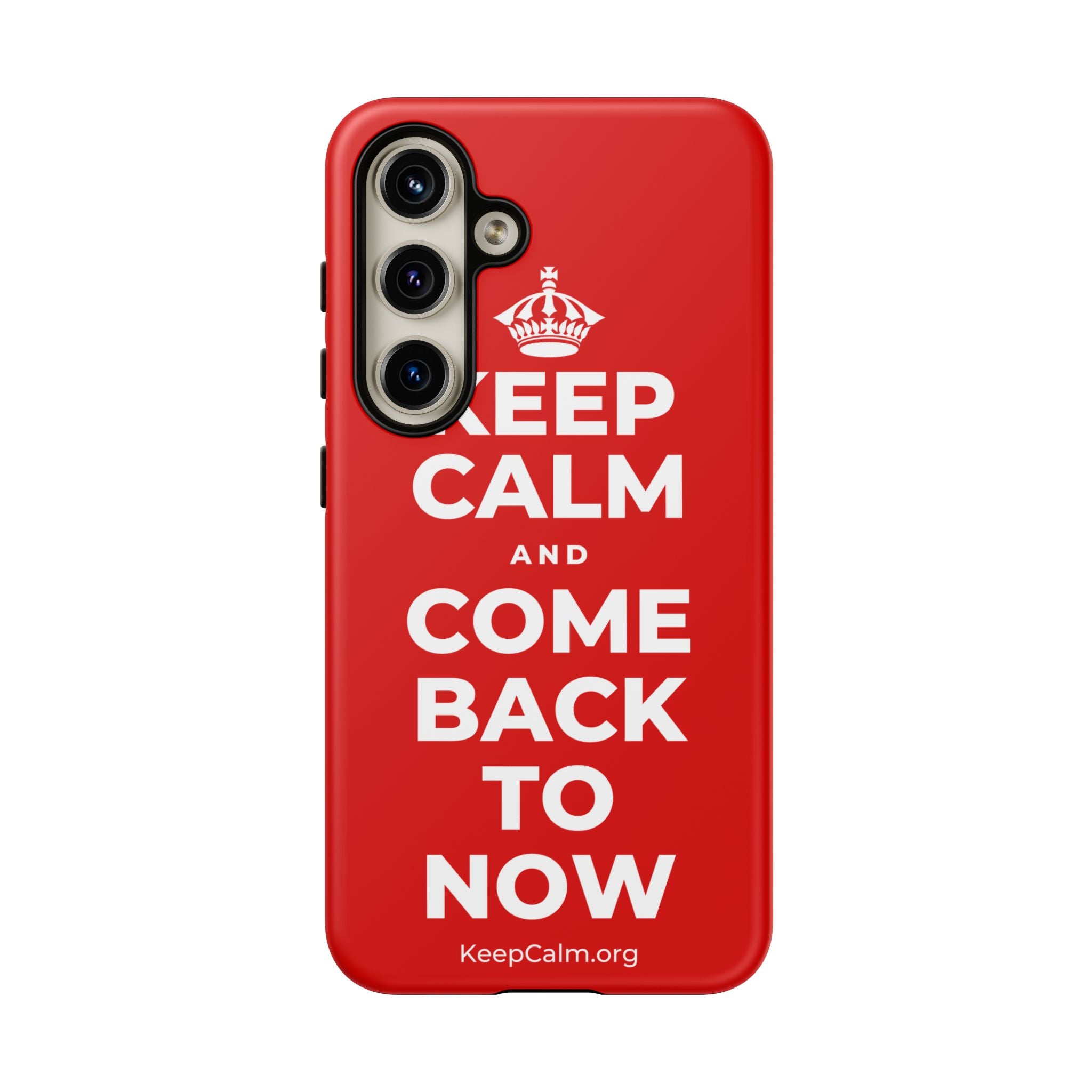 KEEP CALM AND COME BACK TO NOW Phone Case