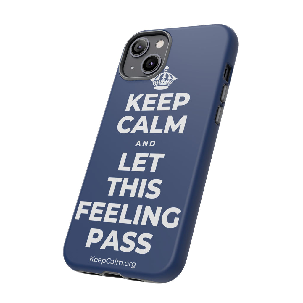 KEEP CALM AND LET THIS FEELING PASS Phone Case