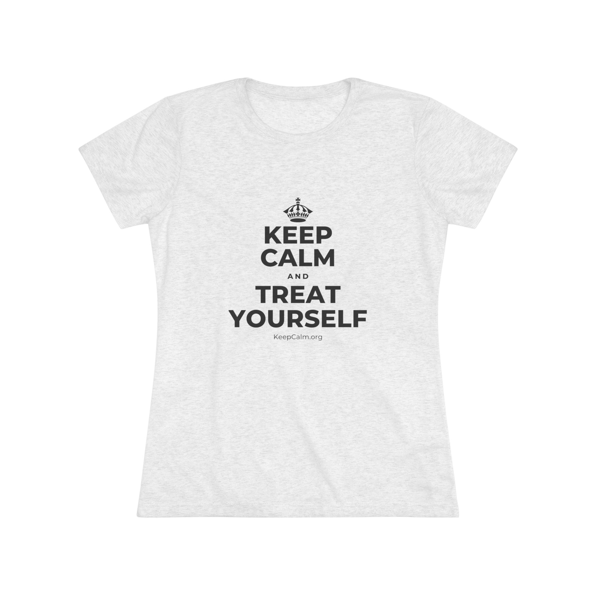 KEEP CALM AND TREAT YOURSELF Women's Tri-Blend Tee