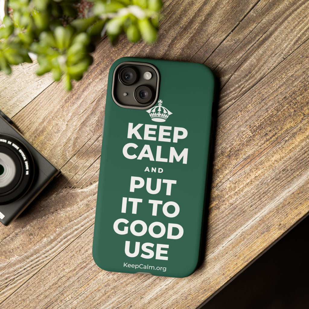 KEEP CALM AND PUT IT TO GOOD USE Phone Case