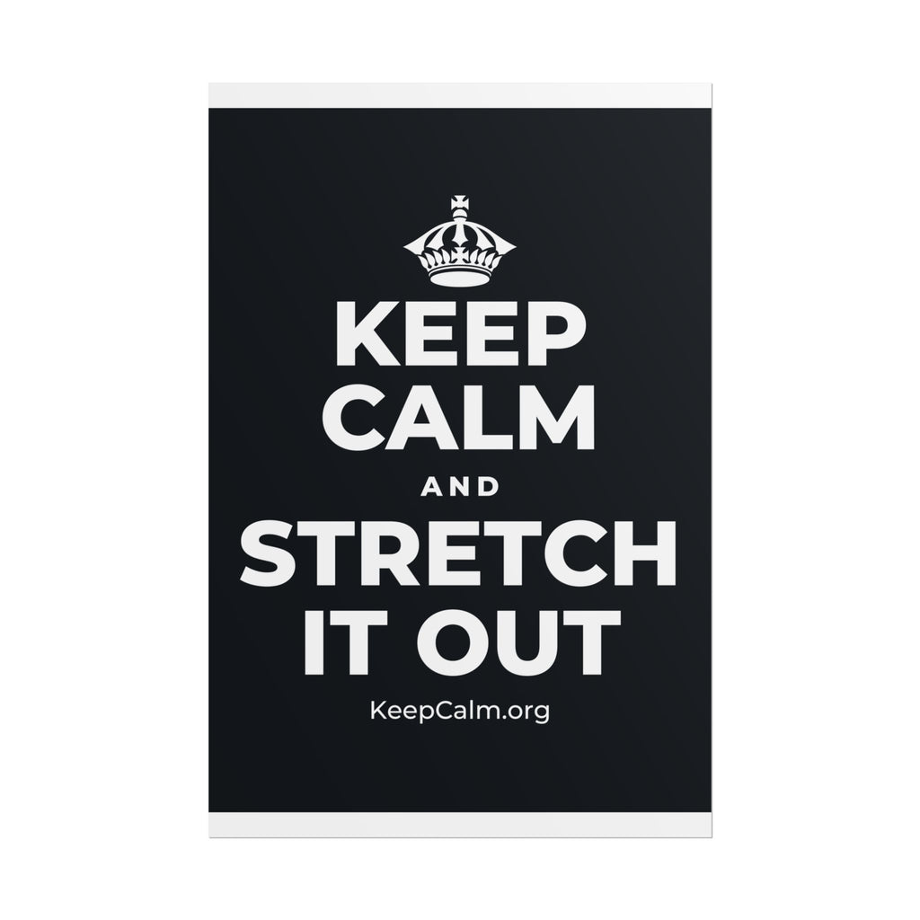 KEEP CALM AND STRETCH IT OUT Poster (Dark)