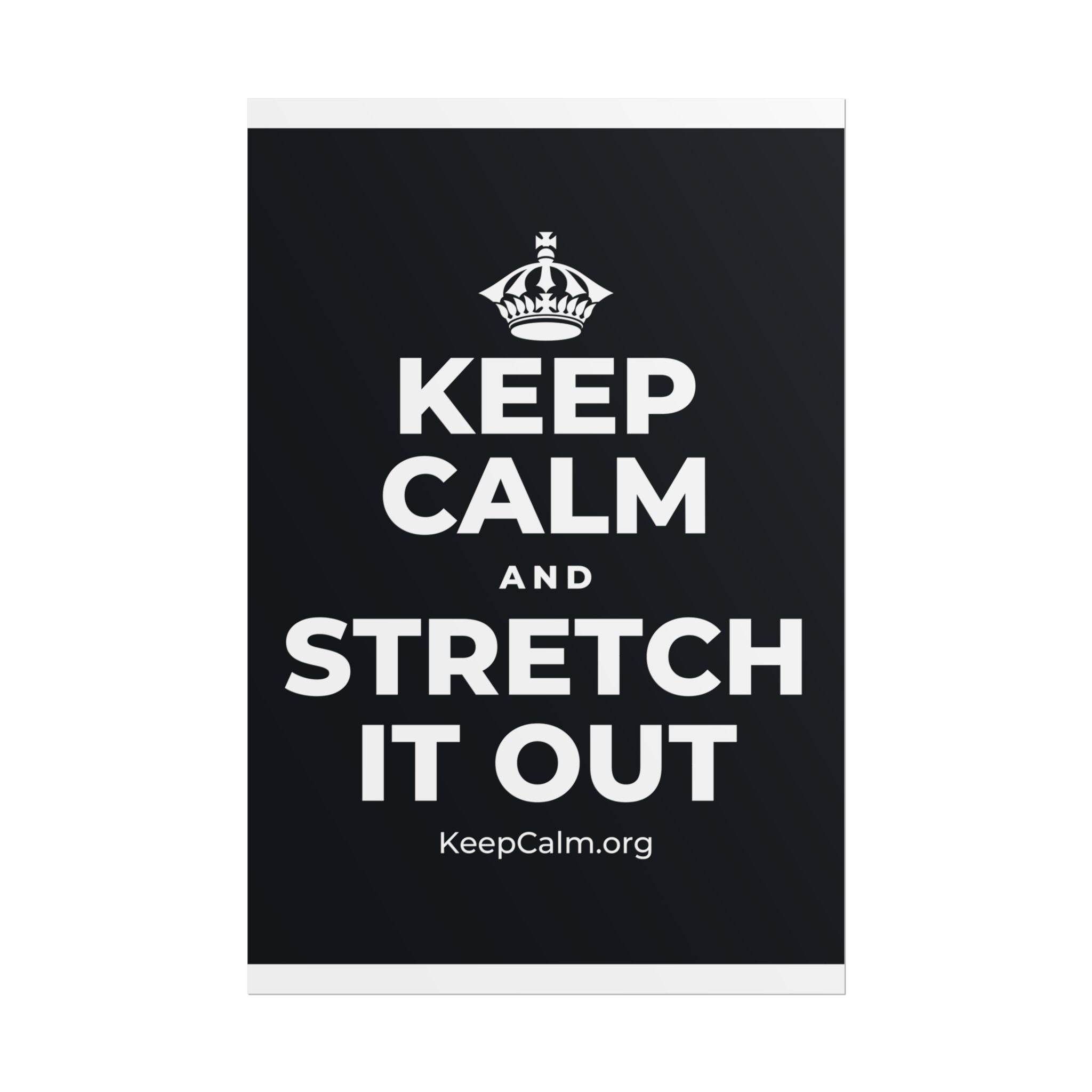 KEEP CALM AND STRETCH IT OUT Poster (Dark)