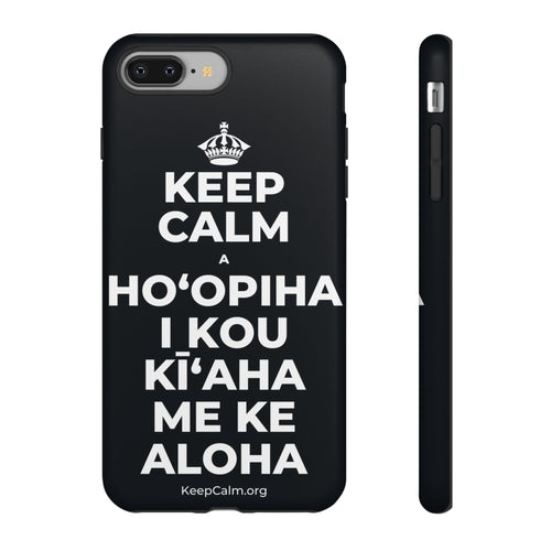 KEEP CALM A HOʻOPIHA I KOU KĪʻAHA ME KE ALOHA Phone Case (Dark)