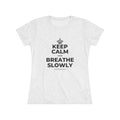 KEEP CALM AND BREATHE SLOWLY Women's Tri-Blend Tee