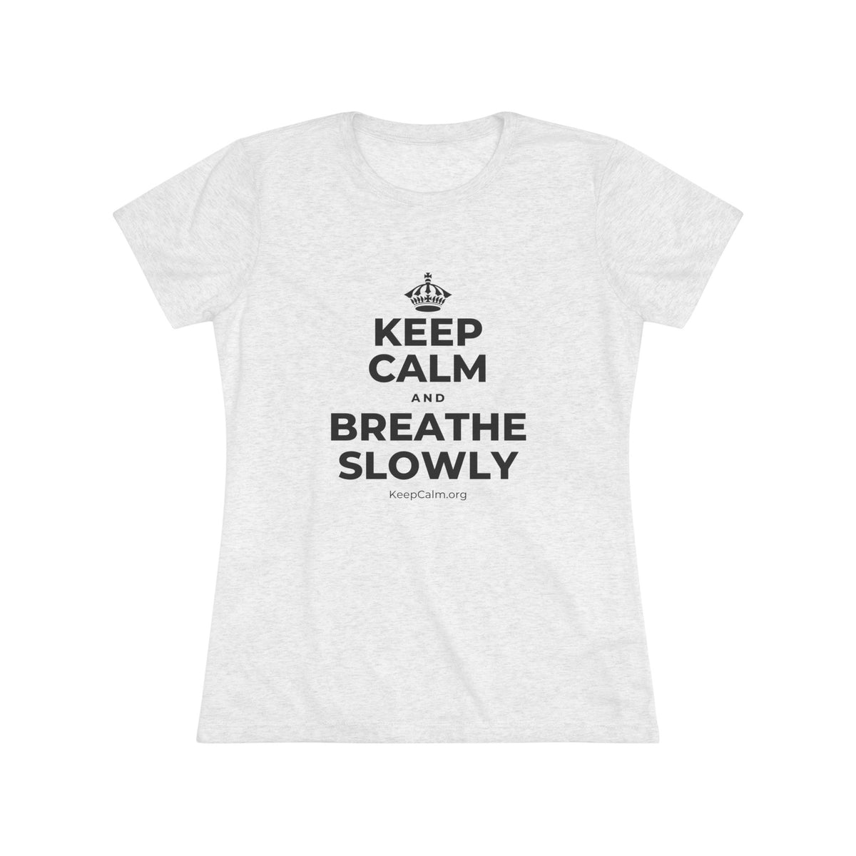 KEEP CALM AND BREATHE SLOWLY Women's Tri-Blend Tee