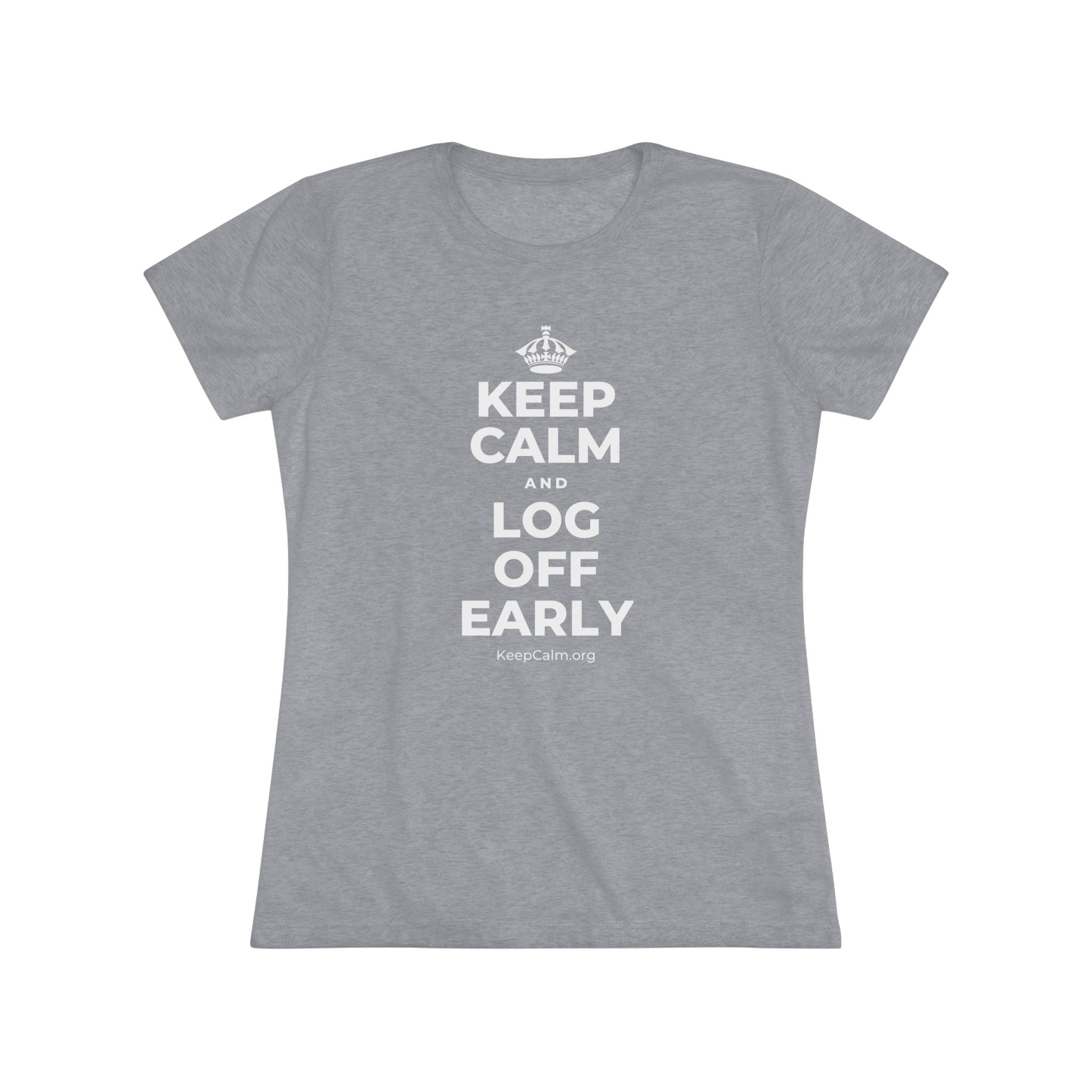 KEEP CALM AND LOG OFF EARLY Women's Tri-Blend Tee