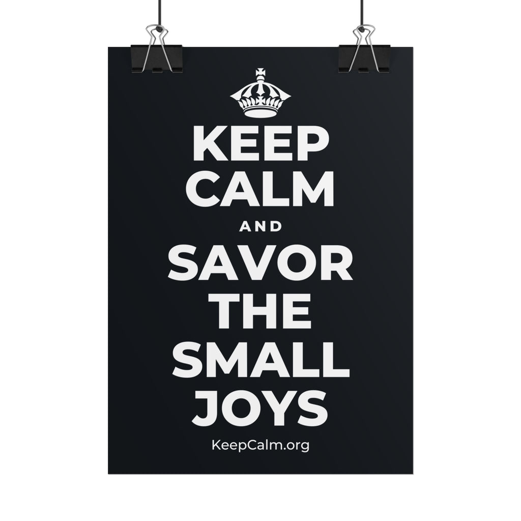 KEEP CALM AND SAVOR THE SMALL JOYS Poster (Dark)