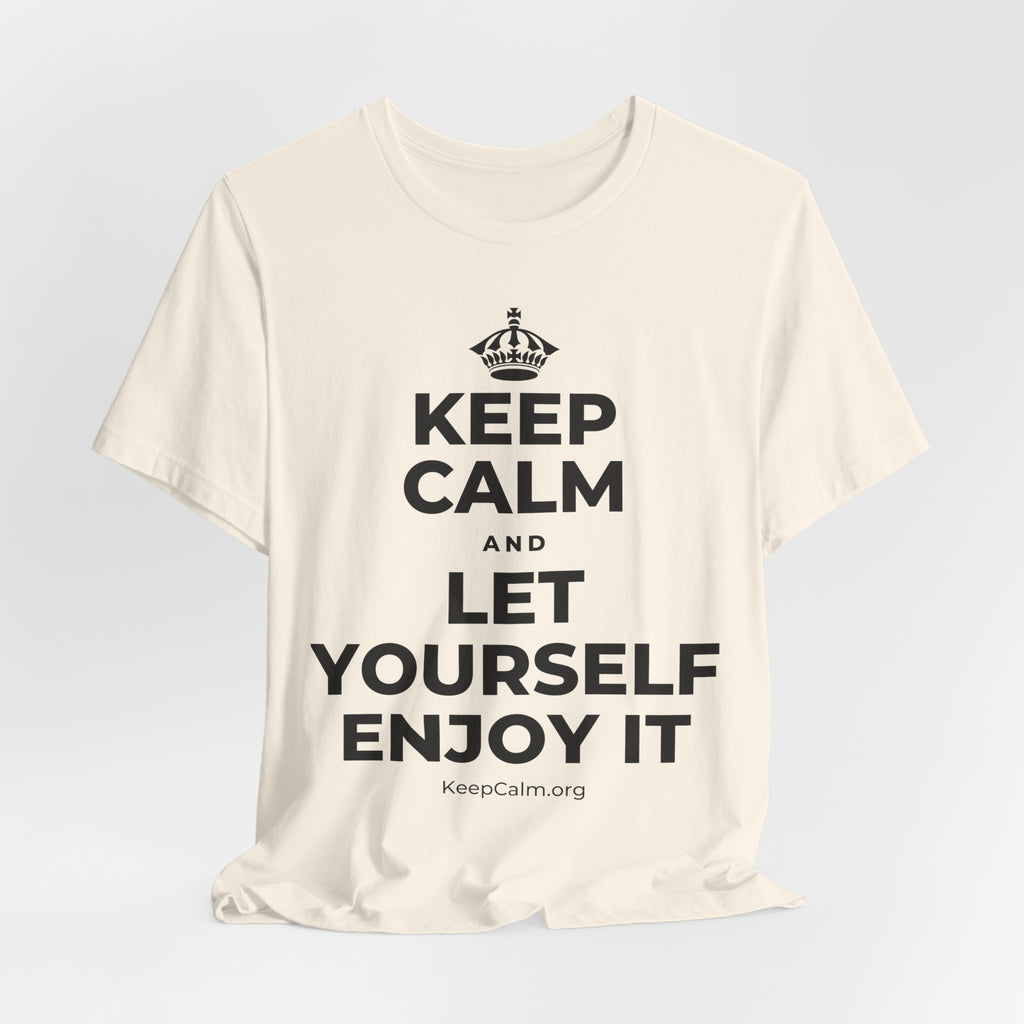 KEEP CALM AND LET YOURSELF ENJOY IT T-Shirt (White–Asphalt)