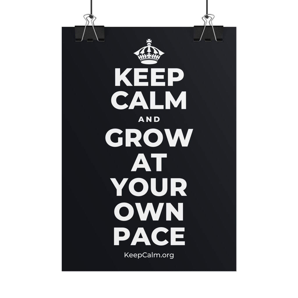 KEEP CALM AND GROW AT YOUR OWN PACE Poster (Dark)