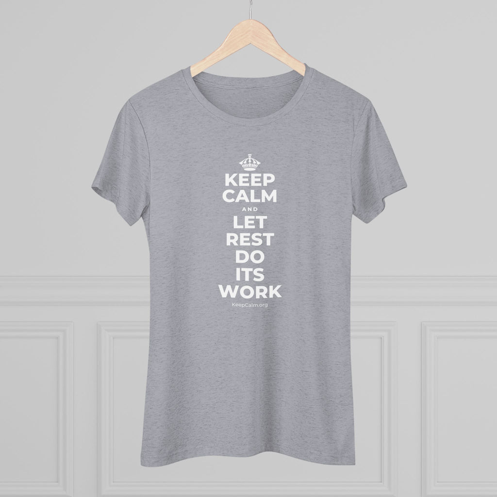 KEEP CALM AND LET REST DO ITS WORK Women's Tri-Blend Tee