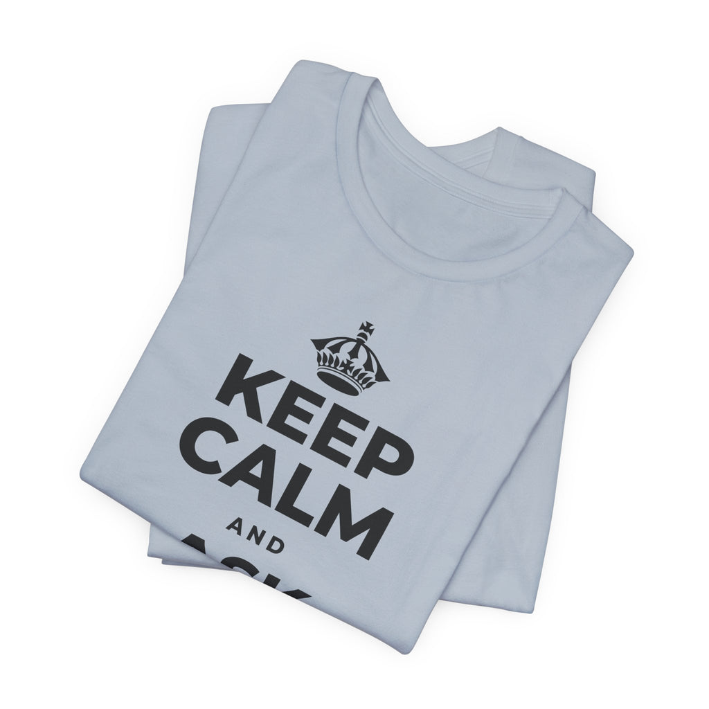 KEEP CALM AND ASK FOR HELP T-Shirt (White–Asphalt)