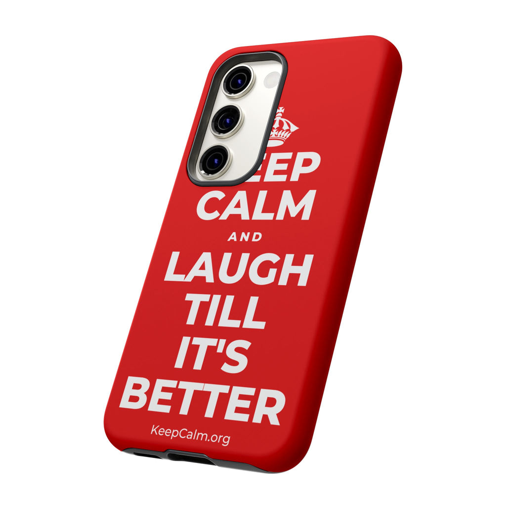 KEEP CALM AND LAUGH TILL IT'S BETTER Phone Case