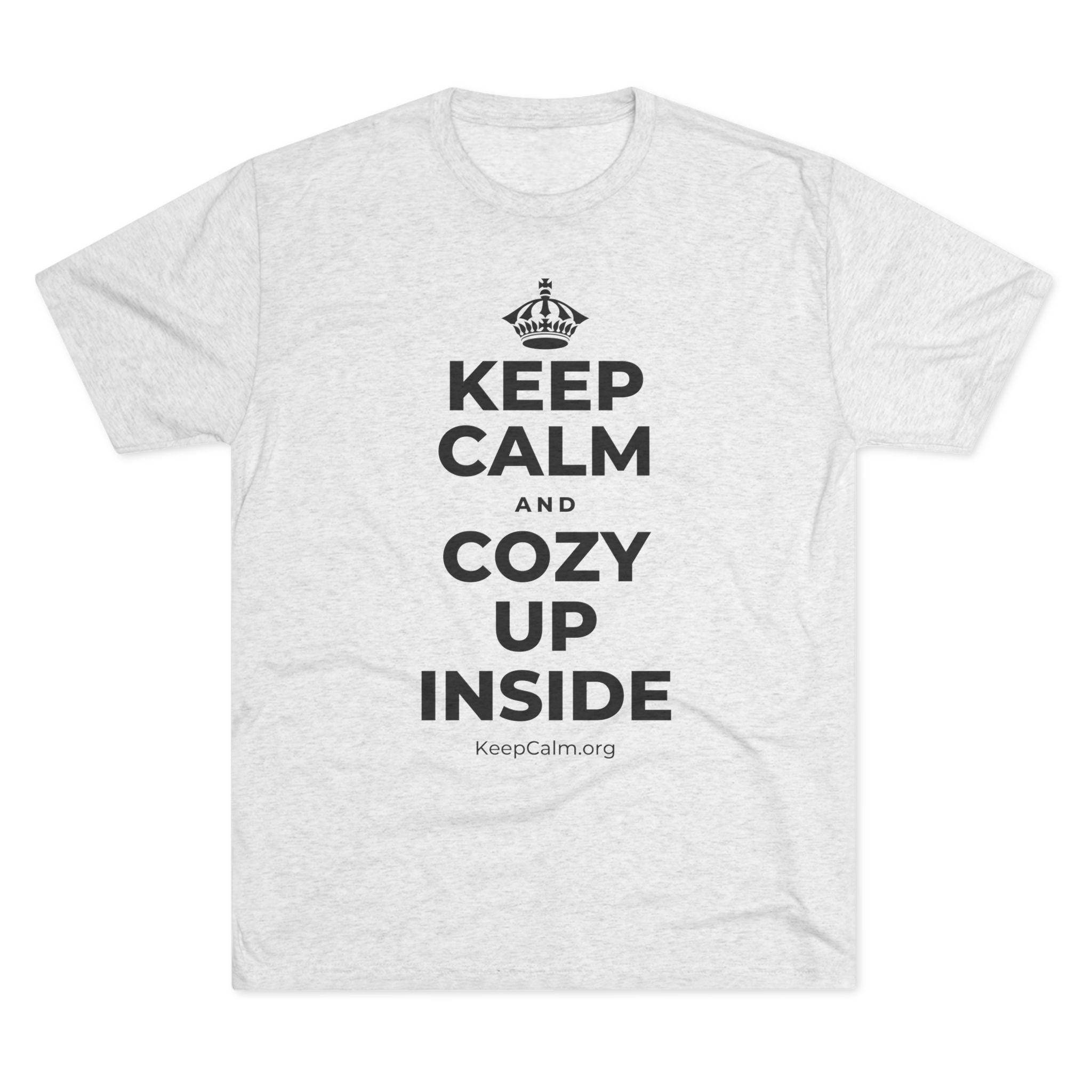 KEEP CALM AND COZY UP INSIDE Tri-Blend Tee