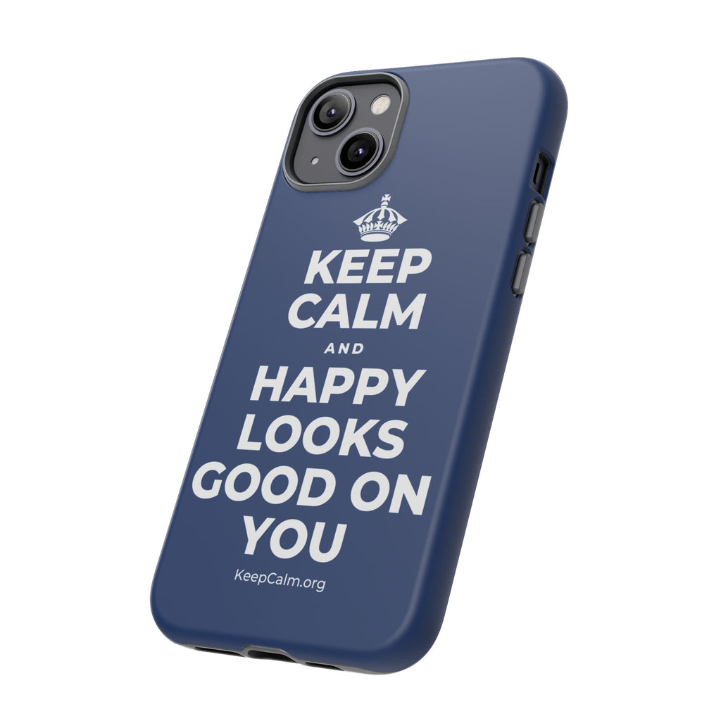KEEP CALM AND HAPPY LOOKS GOOD ON YOU Phone Case