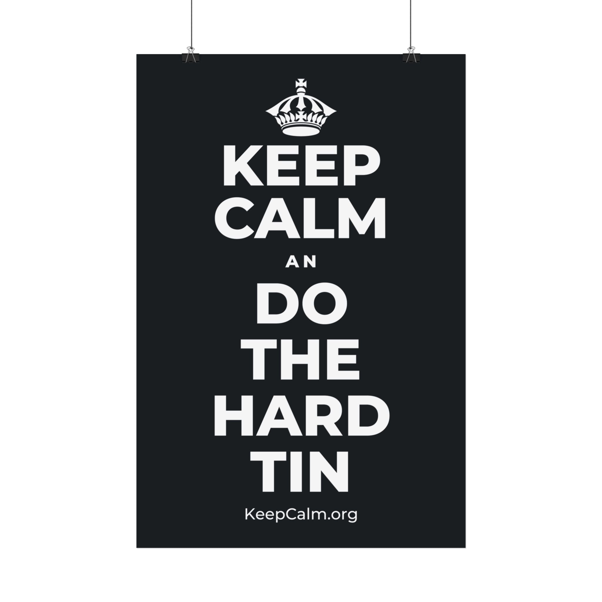 KEEP CALM AN DO THE HARD TIN Satin Poster (Dark)