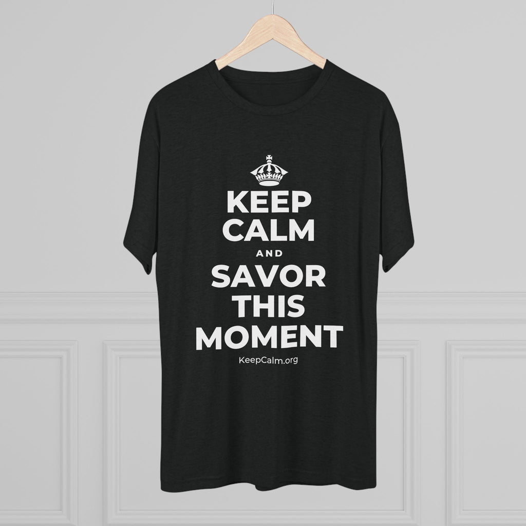 KEEP CALM AND SAVOR THIS MOMENT Tri-Blend Tee