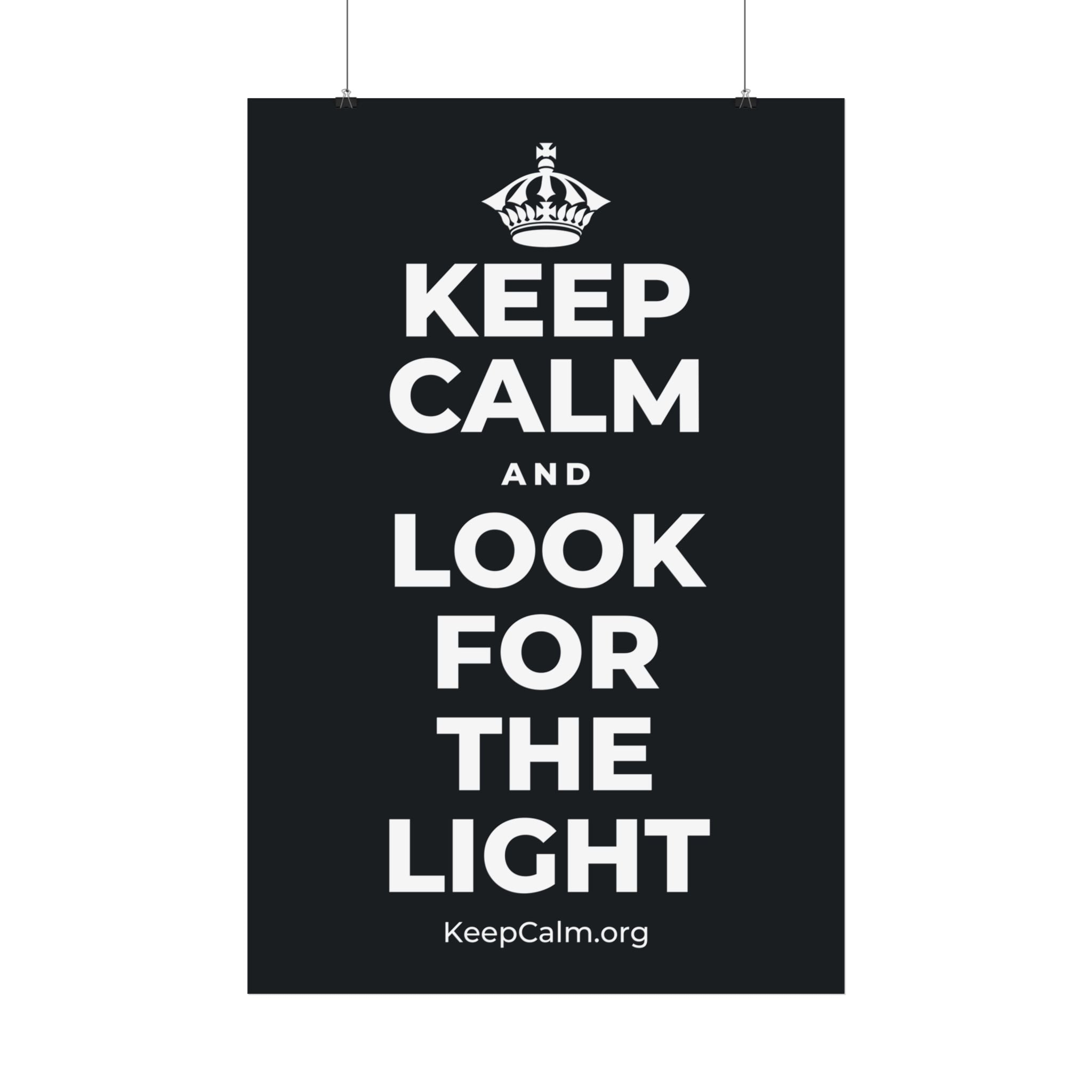 KEEP CALM AND LOOK FOR THE LIGHT Satin Poster (Dark)