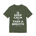 KEEP CALM AND TAKE A BREATH T-Shirt (Military Green–Autumn)