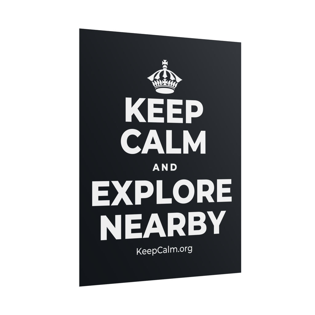 KEEP CALM AND EXPLORE NEARBY Poster (Dark)
