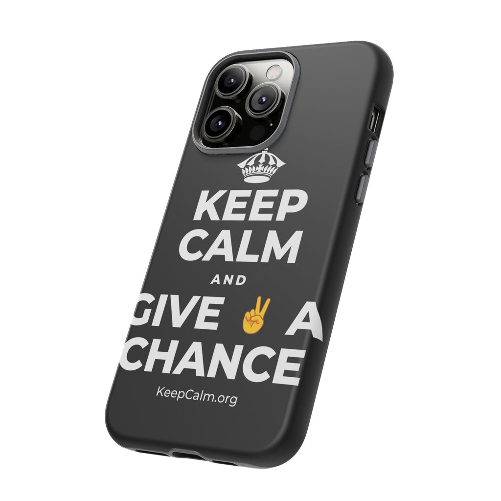 KEEP CALM AND GIVE ✌️ A CHANCE Phone Case