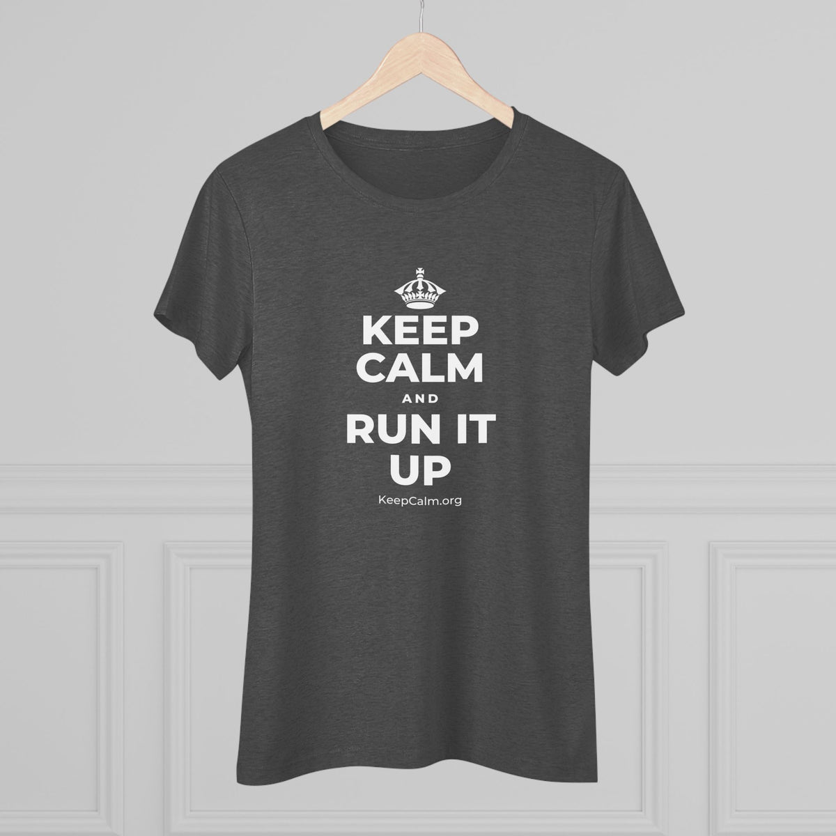 KEEP CALM AND RUN IT UP Women's Tri-Blend Tee