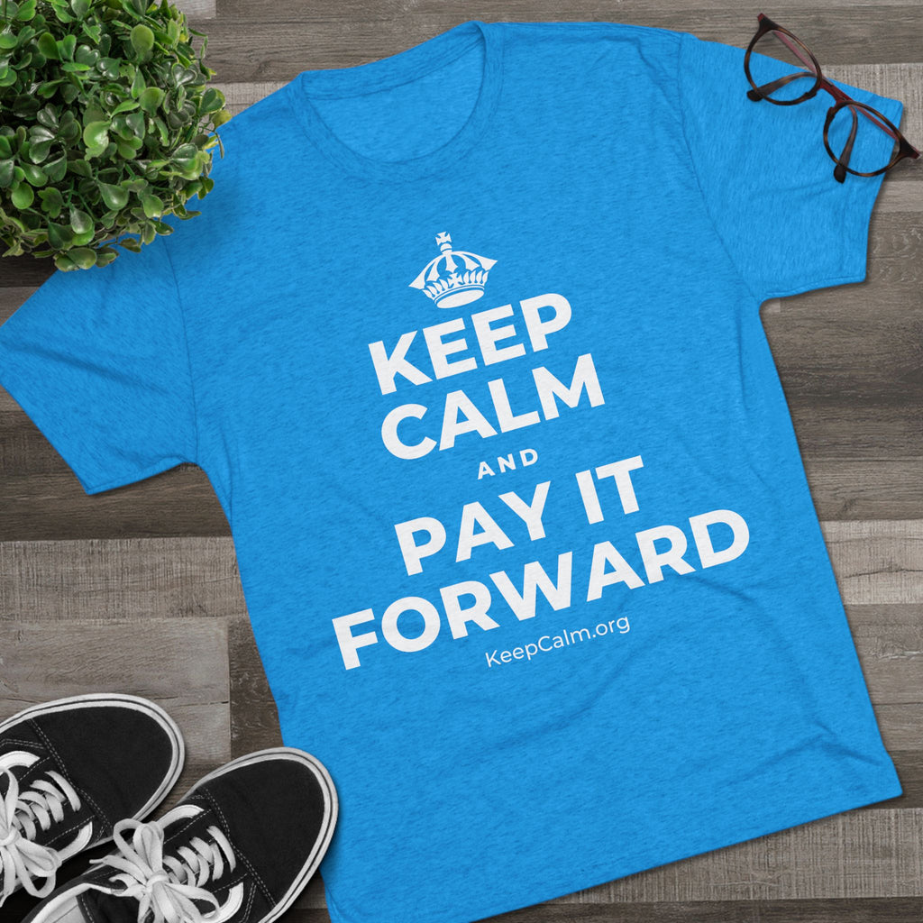 KEEP CALM AND PAY IT FORWARD Tri-Blend Tee