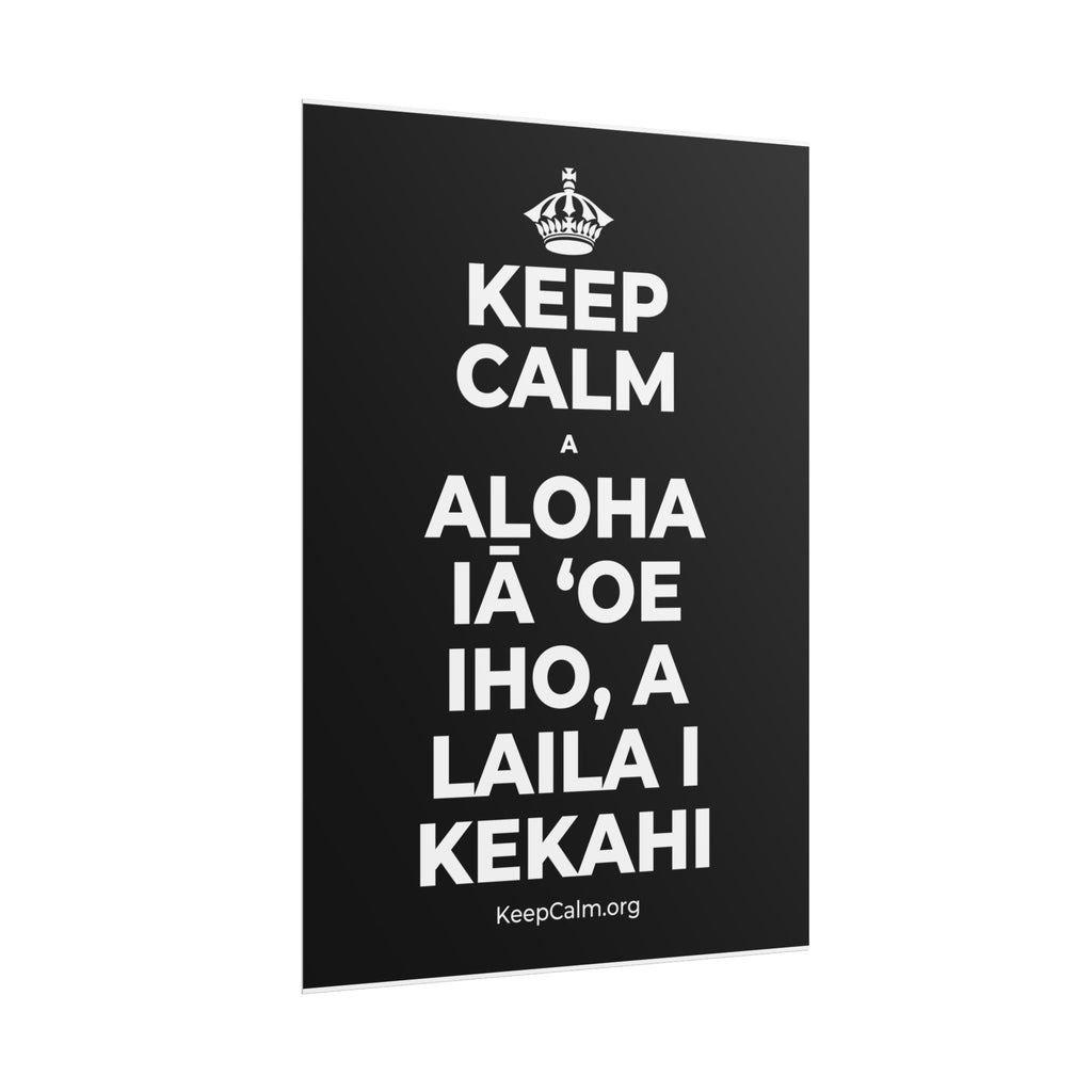 KEEP CALM A ALOHA IĀ ʻOE IHO, A LAILA I KEKAHI Poster
