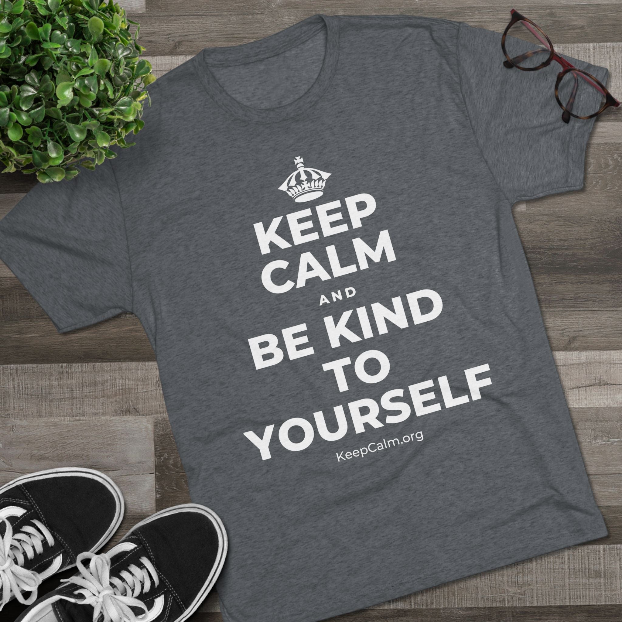 KEEP CALM AND BE KIND TO YOURSELF Tri-Blend Tee