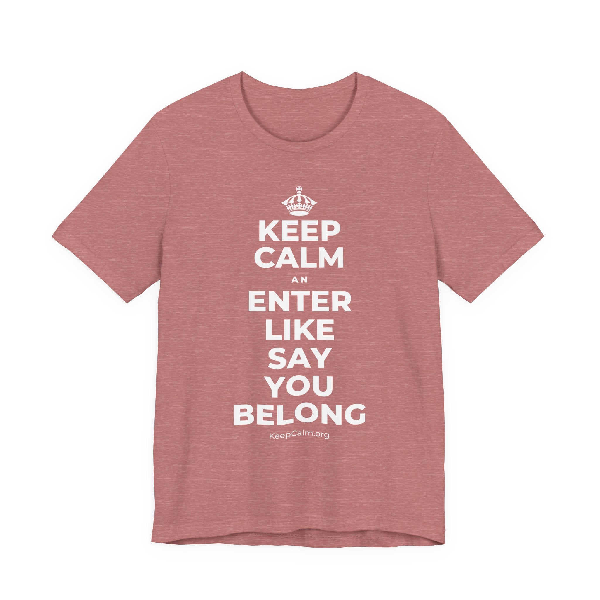 KEEP CALM AN ENTER LIKE SAY YOU BELONG T-Shirt (Soft Cream–Heather Mauve)