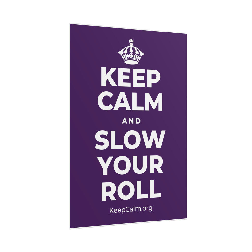 KEEP CALM AND SLOW YOUR ROLL Poster