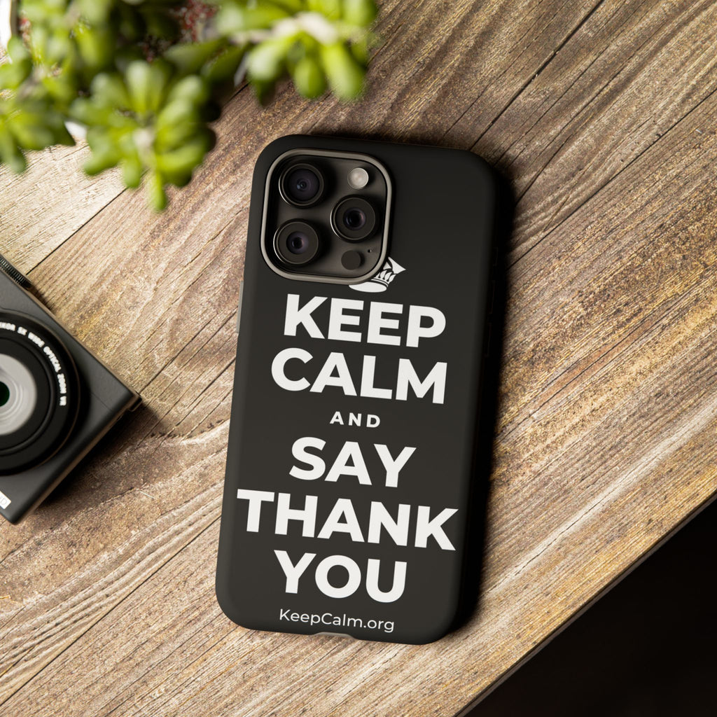 KEEP CALM AND SAY THANK YOU Phone Case