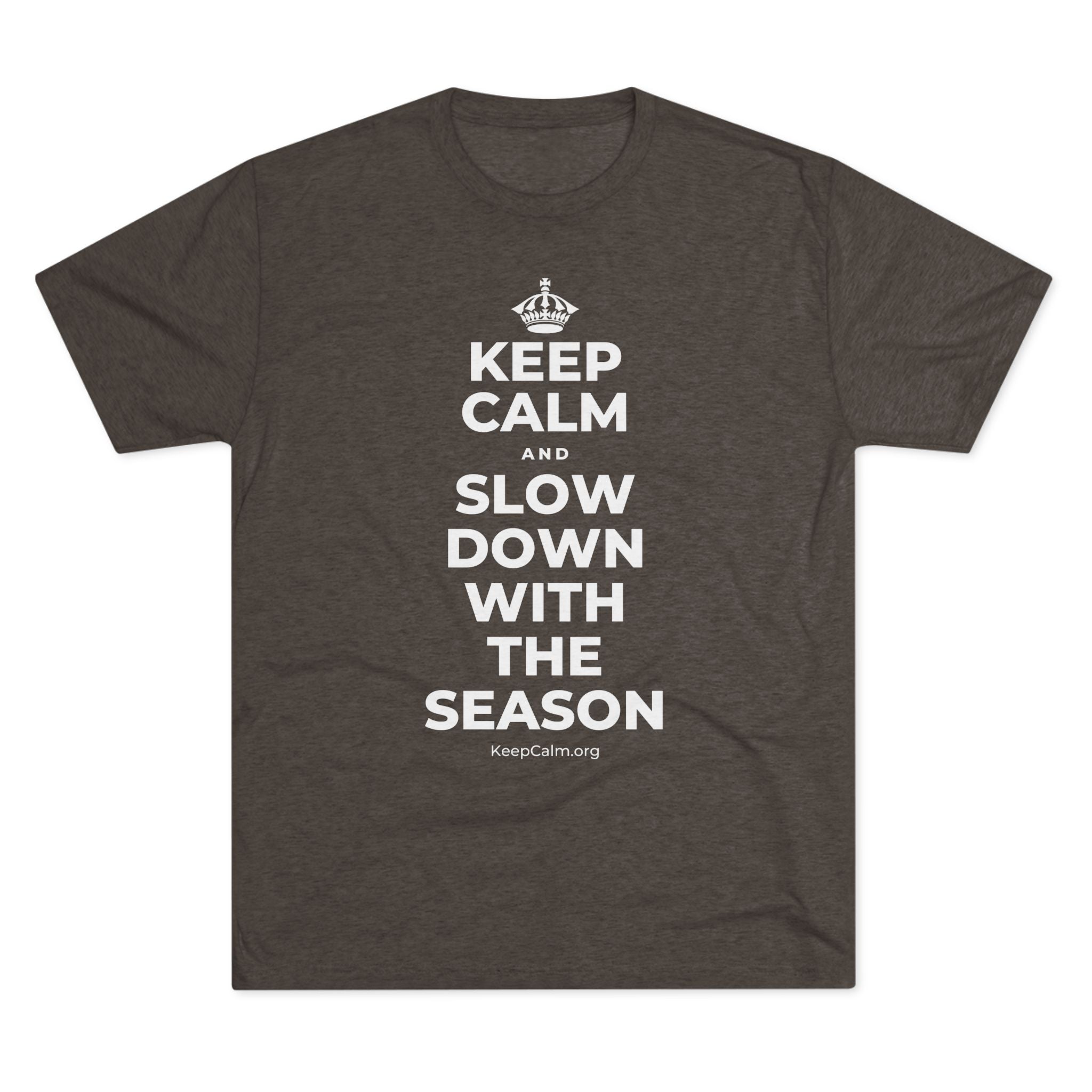 KEEP CALM AND SLOW DOWN WITH THE SEASON Tri-Blend Tee