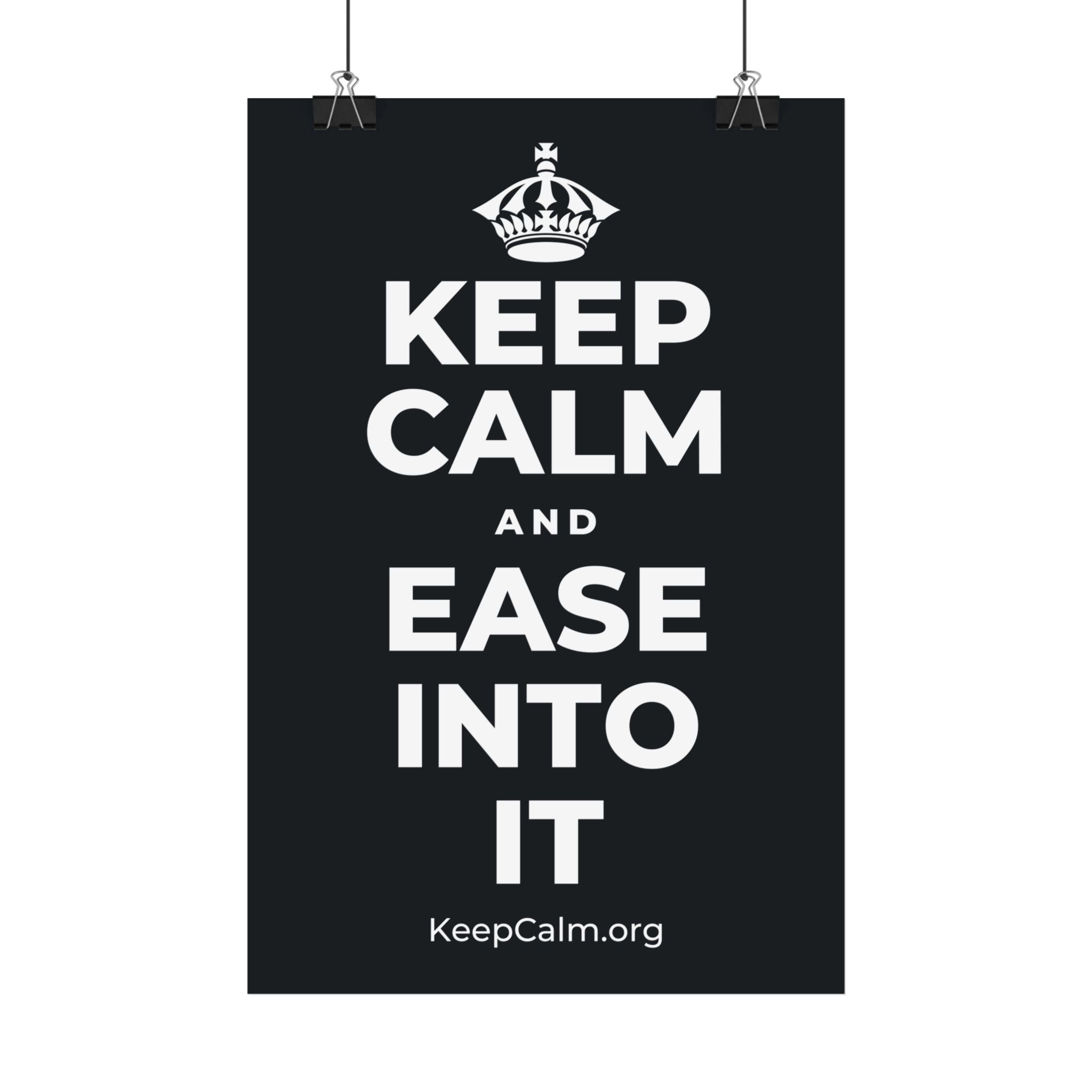 KEEP CALM AND EASE INTO IT Satin Poster (Dark)