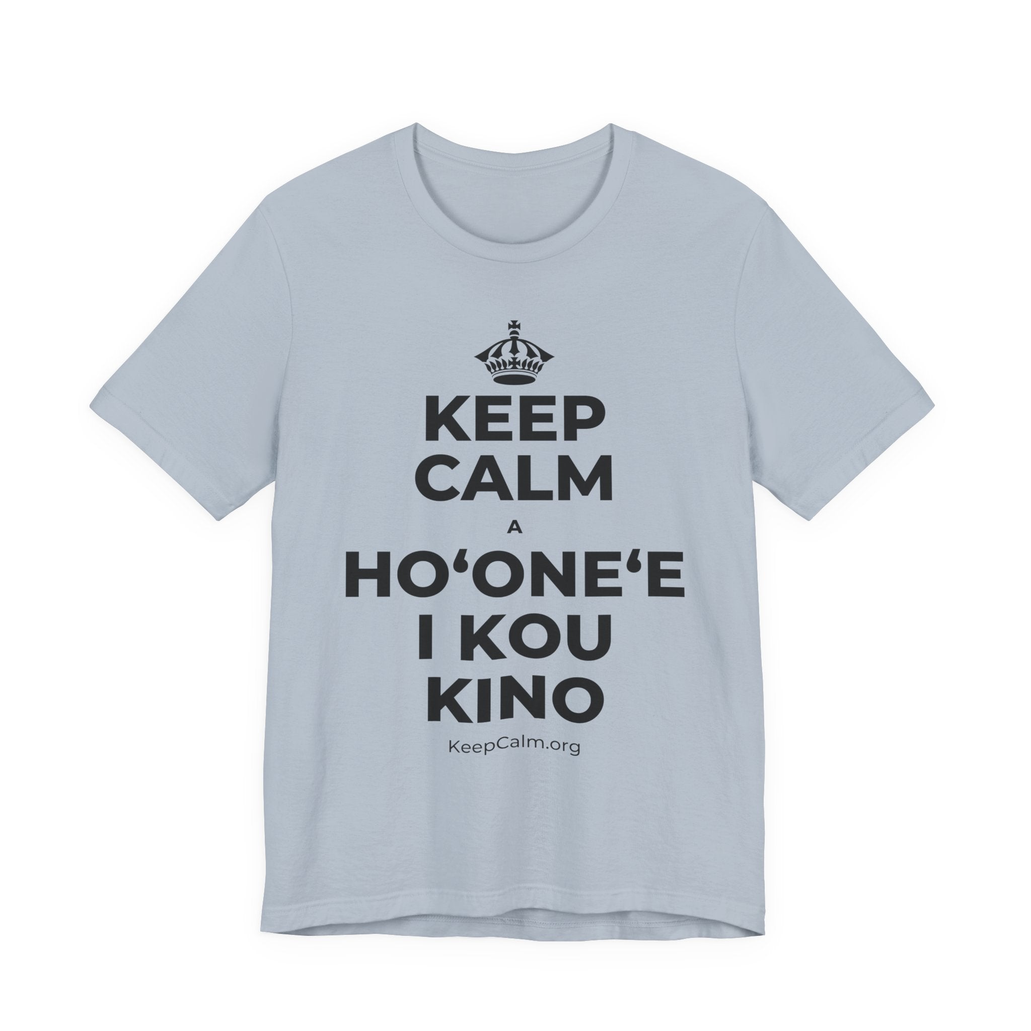 KEEP CALM A HOʻONEʻE I KOU KINO T-Shirt (White–Asphalt)