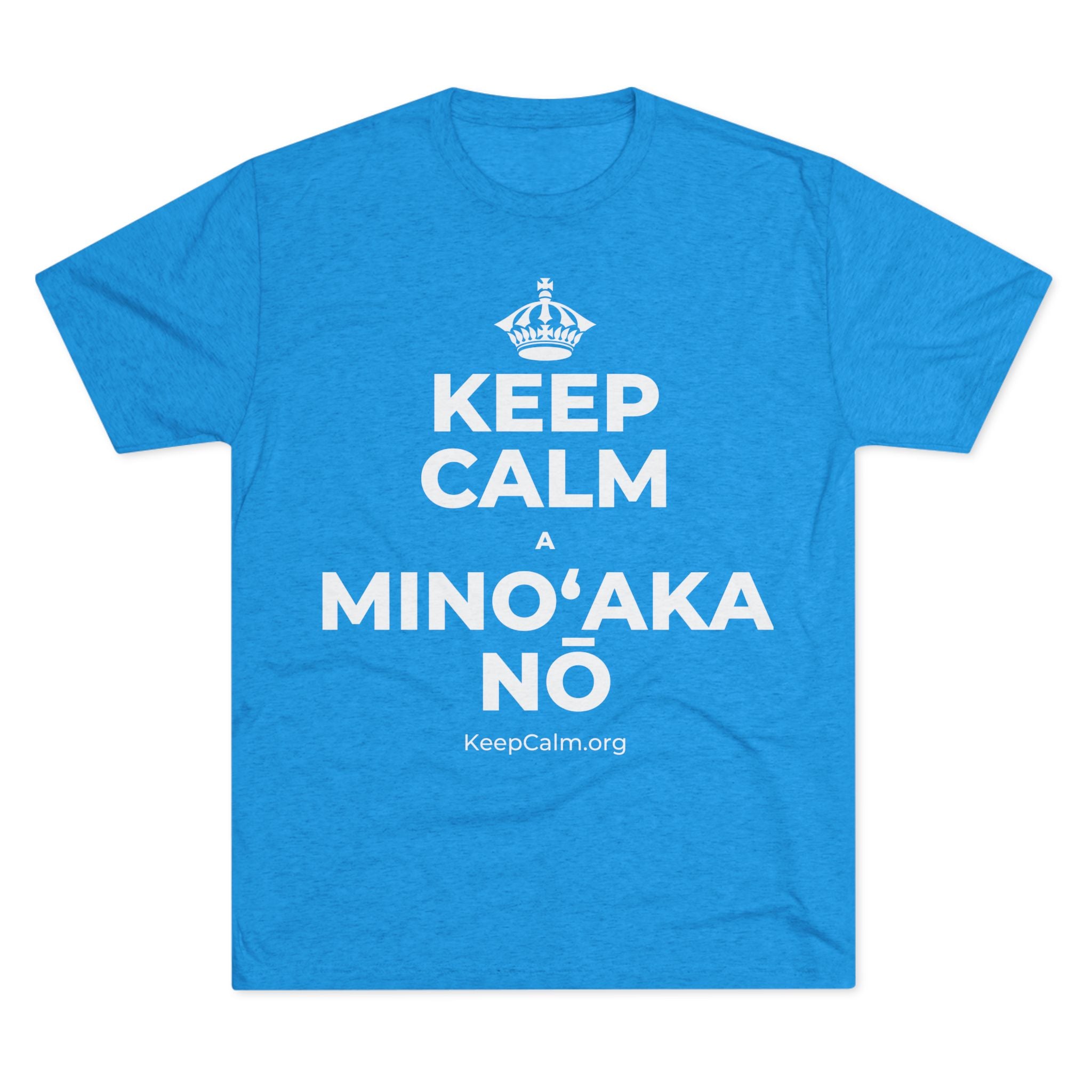 KEEP CALM A MINOʻAKA NŌ Tri-Blend Tee