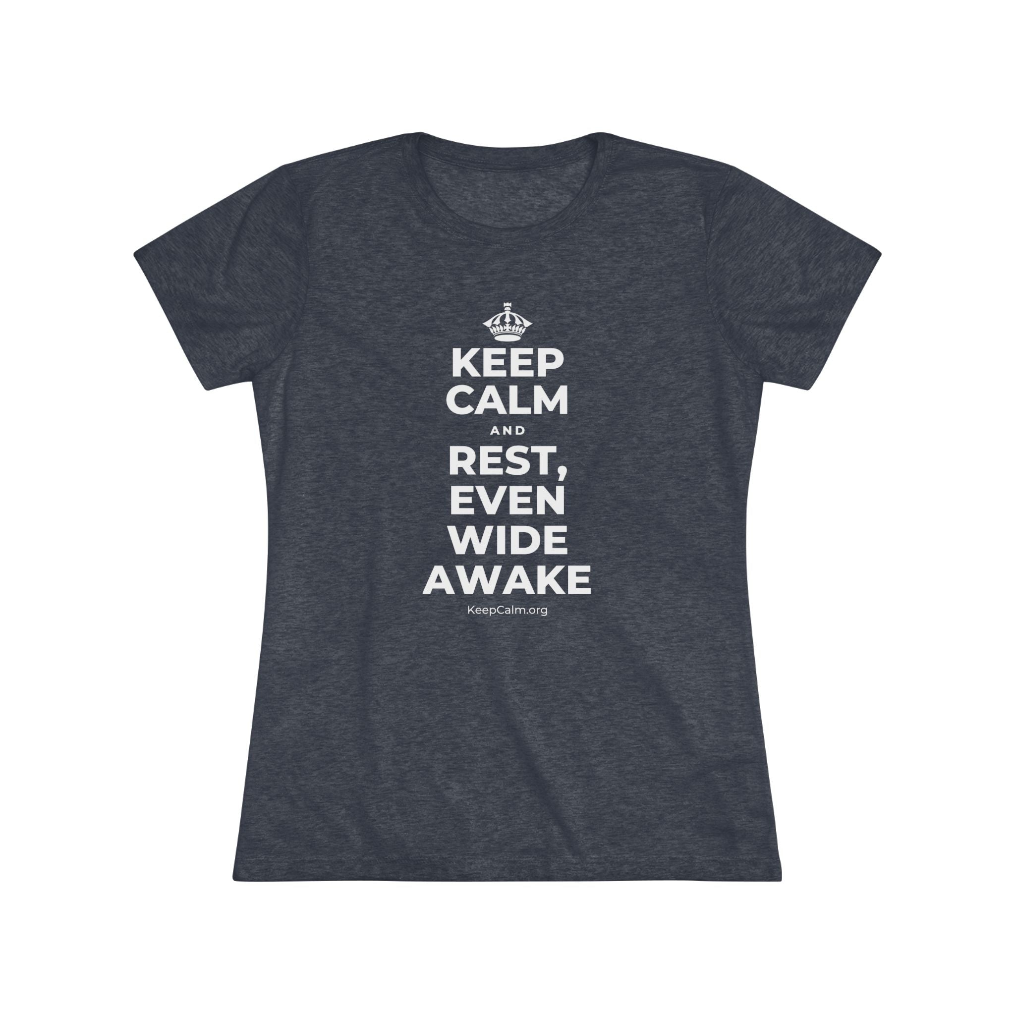 KEEP CALM AND REST, EVEN WIDE AWAKE Women's Tri-Blend Tee