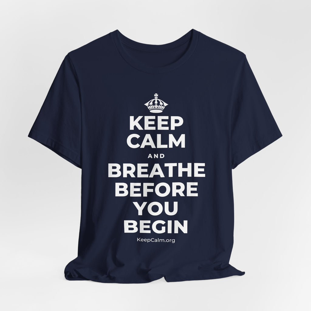KEEP CALM AND BREATHE BEFORE YOU BEGIN T-Shirt (White–Asphalt)