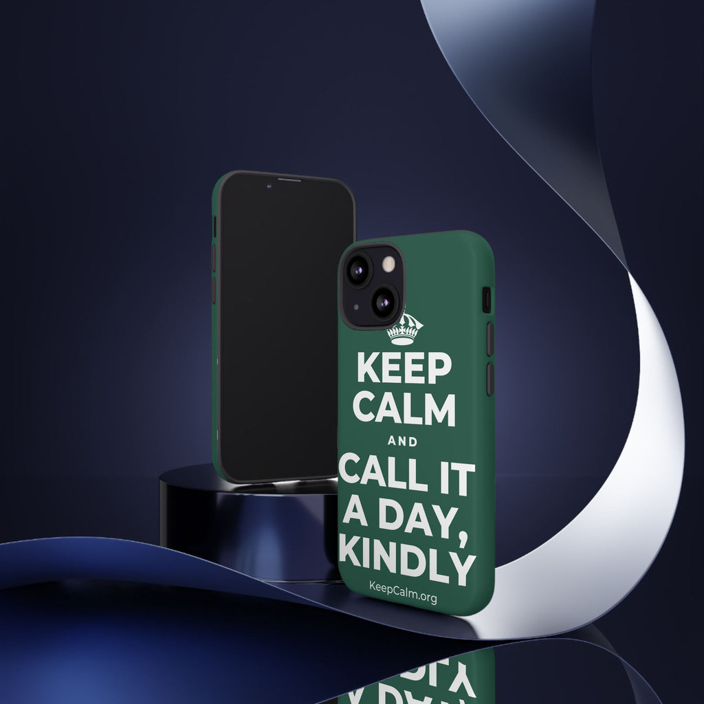 KEEP CALM AND CALL IT A DAY, KINDLY Phone Case