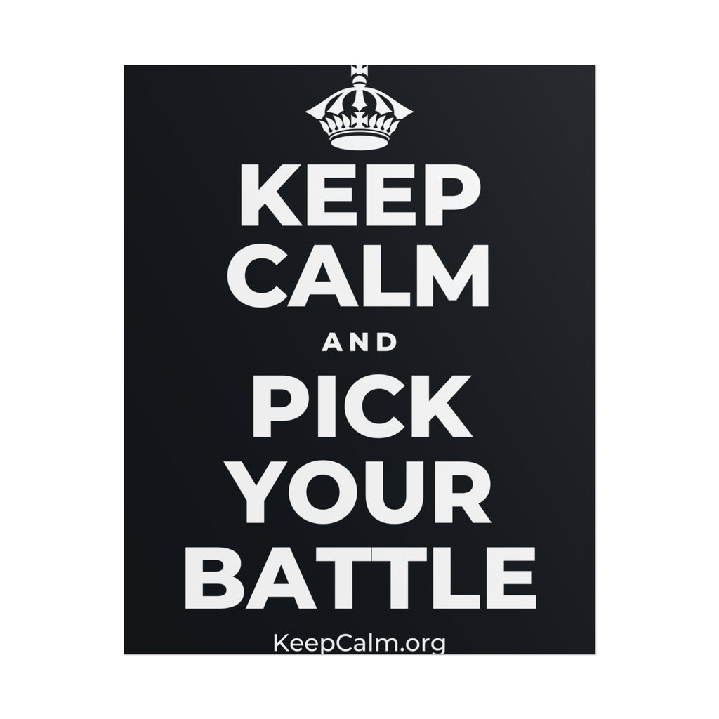 KEEP CALM AND PICK YOUR BATTLE Poster (Dark)
