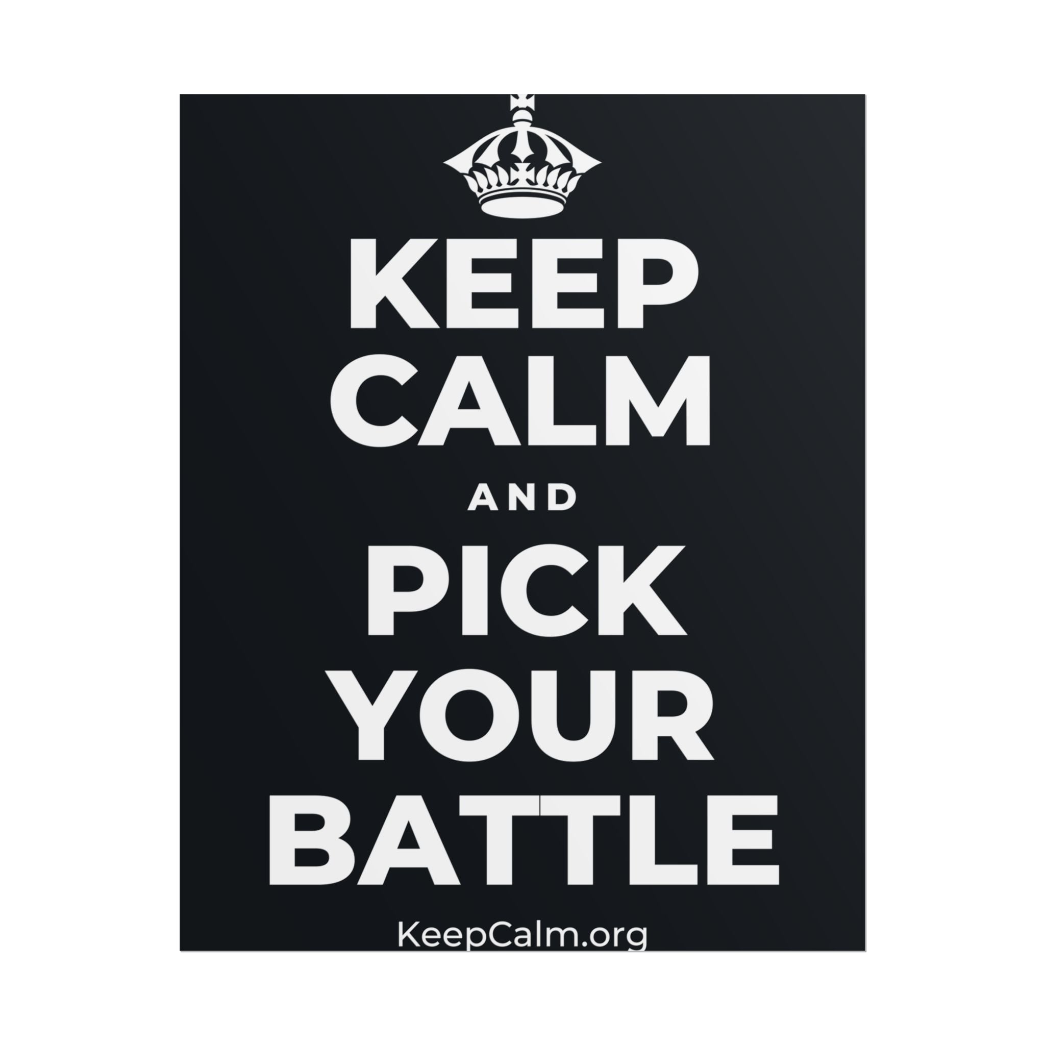 KEEP CALM AND PICK YOUR BATTLE Poster (Dark)