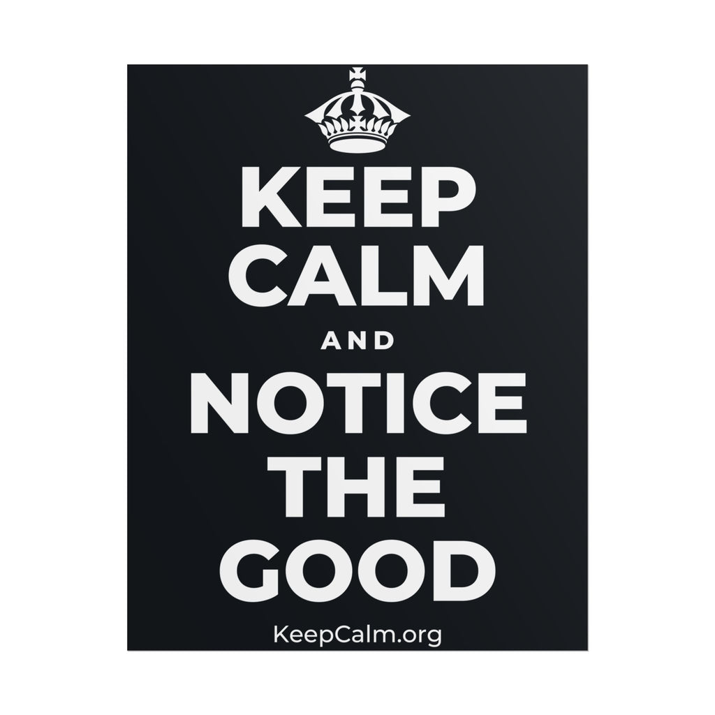 KEEP CALM AND NOTICE THE GOOD Poster (Dark)