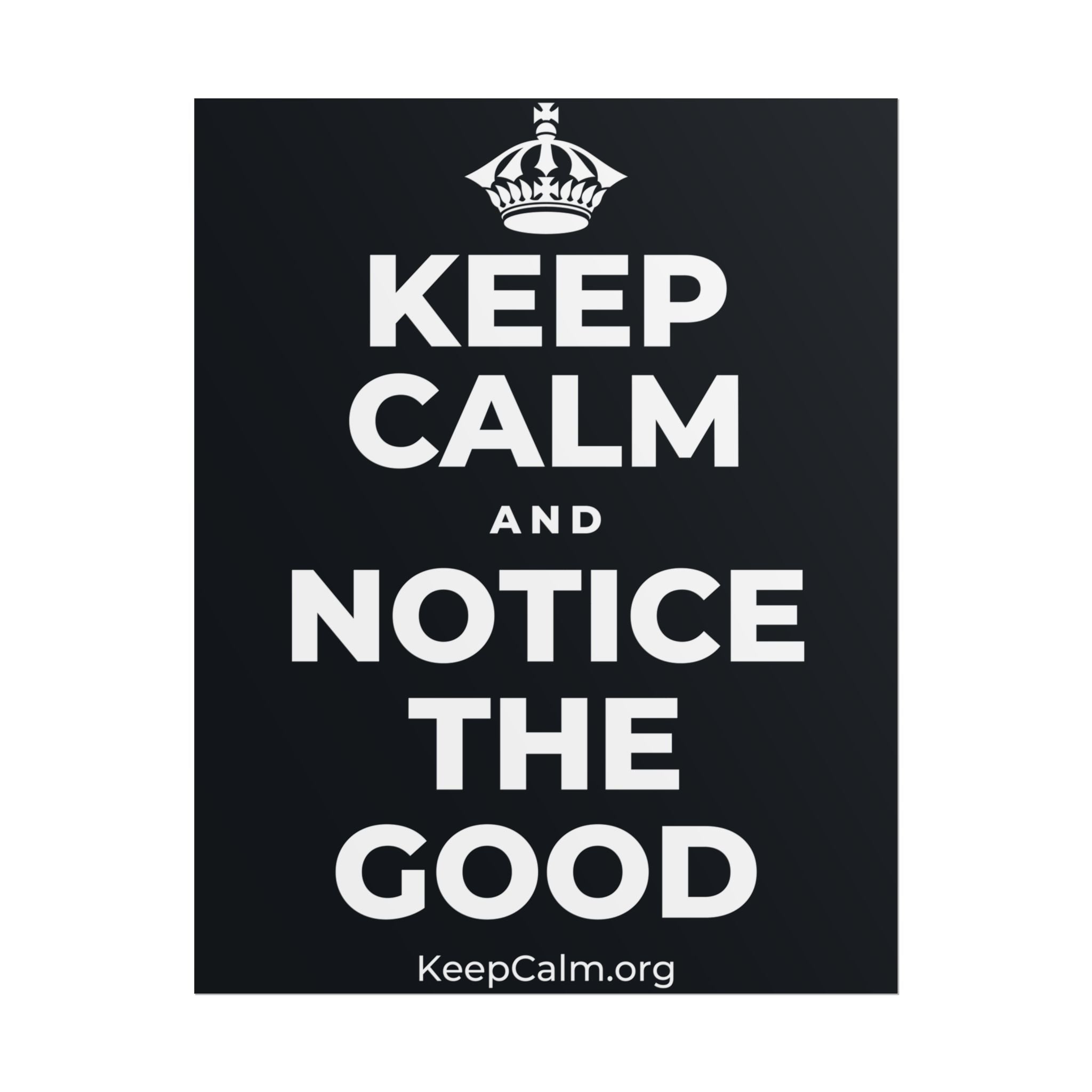 KEEP CALM AND NOTICE THE GOOD Poster (Dark)