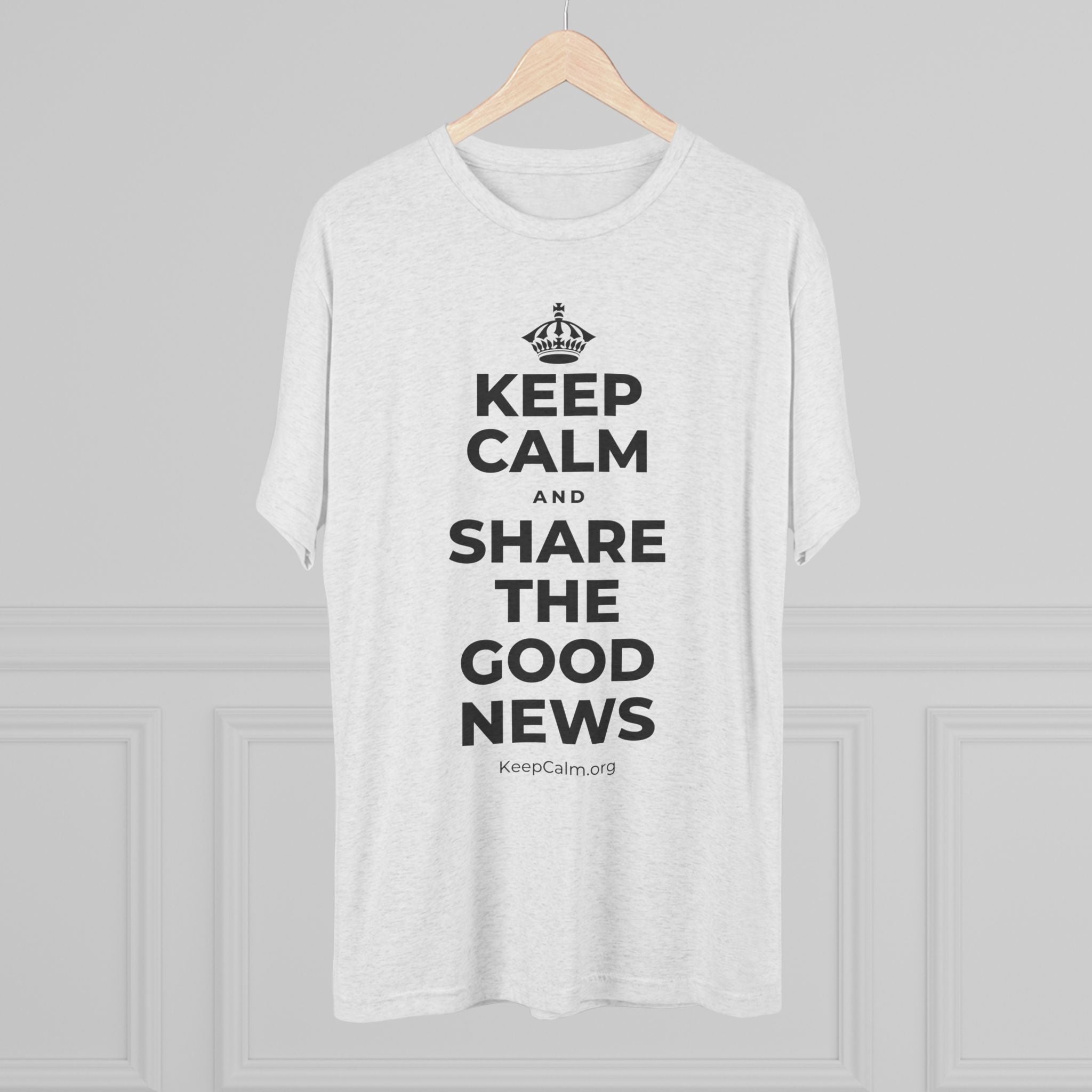 KEEP CALM AND SHARE THE GOOD NEWS Tri-Blend Tee